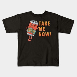 Take me now beer Kids T-Shirt